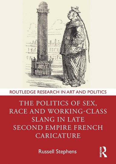 bokomslag Politics of Sex, Race and Working-Class Slang in Late Second Empire French Caricature