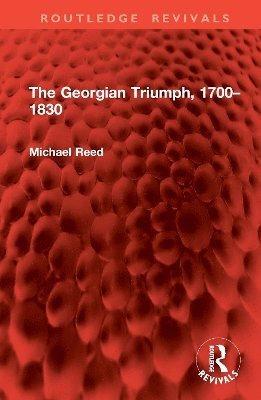 Michael Reed - Georgian Triumph, 1700–1830, Inbunden