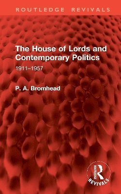 P. A. Bromhead - House of Lords and Contemporary Politics, Inbunden