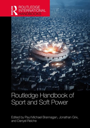 Paul Michael Brannagan, Jonathan Grix, Danyel Reiche - Routledge Handbook of Sport and Soft Power, Inbunden