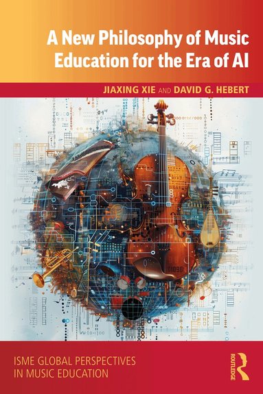 Jiaxing Xie, David G. Hebert - New Philosophy of Music Education for the Era of AI, Inbunden