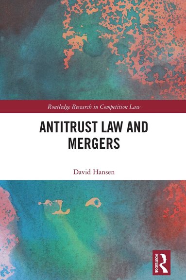 David Hansen - Antitrust Law and Mergers, Inbunden