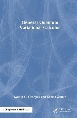 Svetlin G. Georgiev, Khaled Zennir, Khaled (Qassim University) Zennir - General Quantum Variational Calculus, Inbunden