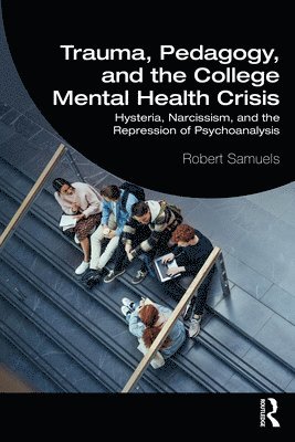 Trauma, Pedagogy, and the College Mental Health Crisis 1