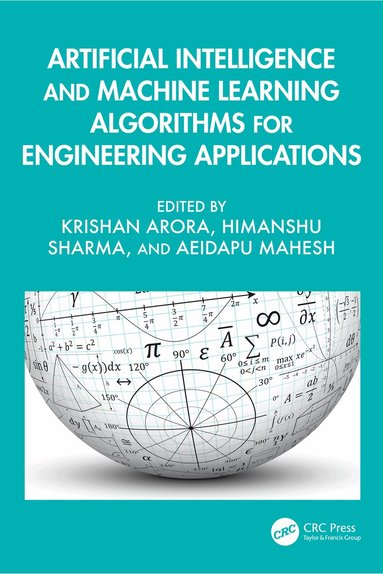 Krishan Arora, Himanshu Sharma, Aeidapu Mahesh - Artificial Intelligence and Machine Learning Algorithms for Engineering Applications, Inbunden