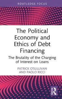 bokomslag The Political Economy and Ethics of Debt Financing