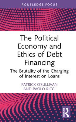 bokomslag The Political Economy and Ethics of Debt Financing