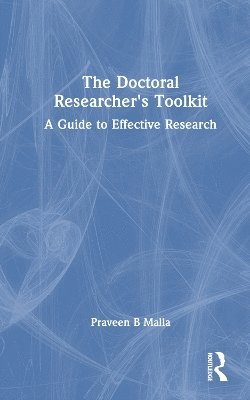 Praveen B Malla, Praveen B. Malla - Doctoral Researcher's Toolkit, Inbunden