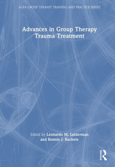 Leonardo M. Leiderman, Bonnie J. Buchele - Advances in Group Therapy Trauma Treatment, Inbunden