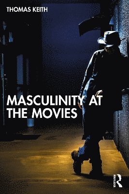 bokomslag Masculinity at the Movies