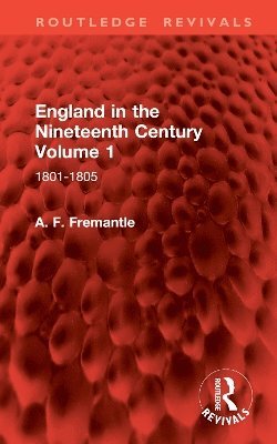 A. F. Fremantle - England in the Nineteenth Century Volume 1, Inbunden