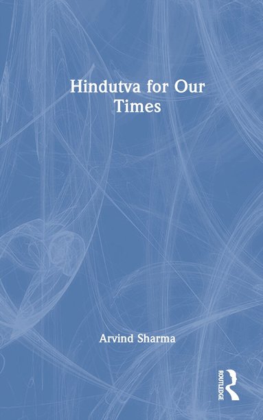 Arvind Sharma - Hindutva for Our Times, Inbunden