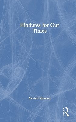 Arvind Sharma - Hindutva for Our Times, Inbunden