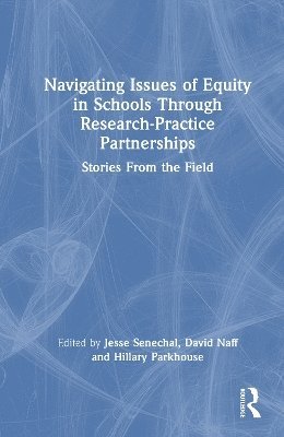 Jesse Senechal, David Naff, Hillary Parkhouse, USA) Senechal, Jesse (Virginia Commonwealth University, USA) Naff, David (Virginia Commonwealth University, USA) Parkhouse, Hillary (Virginia Commonwealth University - Navigating Issues of Equity in Schools Through Research-Practice Partnerships, Inbunden