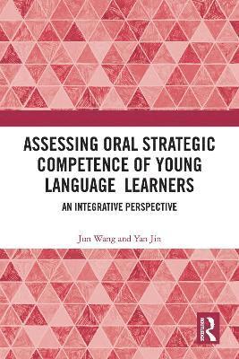 Jun Wang, Yan Jin - Assessing Oral Strategic Competence of Young Language Learners, Inbunden