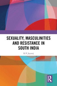 bokomslag Sexuality, Masculinities and Resistance in South India