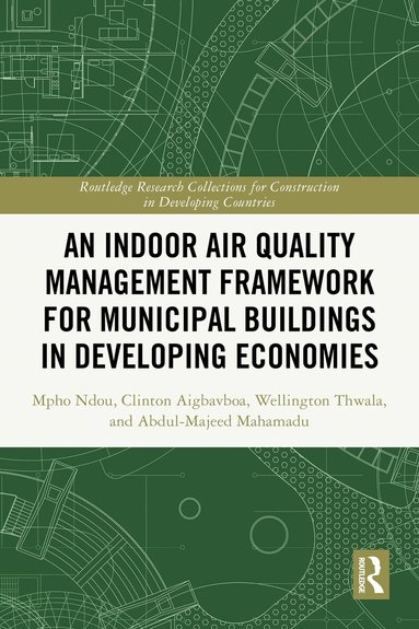 Mpho Ndou, Clinton Ohis Aigbavboa, Wellington Didibhuku Thwala, Abdul-Majeed Mahamadu - Indoor Air Quality Management Framework for Municipal Buildings in Developing Economies, Häftad
