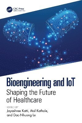Jayashree Katti, Atul Kathole, Dac-Nhuong Le - Bioengineering and IoT, Inbunden