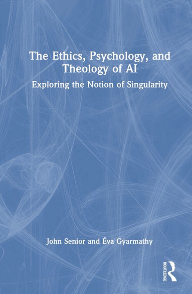 John Senior, Éva Gyarmathy - Ethics, Psychology, and Theology of AI, Inbunden