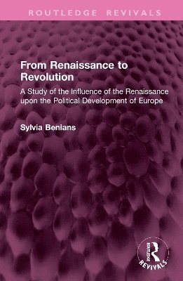 Sylvia Benians - From Renaissance to Revolution, Inbunden