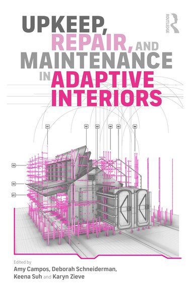 Amy Campos, Deborah Schneiderman, Keena Suh, Karyn Zieve - Upkeep, Repair, and Maintenance in Adaptive Interiors, Häftad