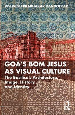 bokomslag Goas Bom Jesus as Visual Culture