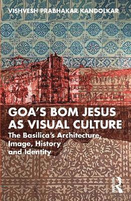 Goa’s Bom Jesus as Visual Culture