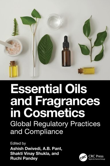 Ashish Dwivedi, A.B. Pant, Shakti Vinay Shukla, Ruchi Pandey - Essential Oils and Fragrances in Cosmetics, Inbunden