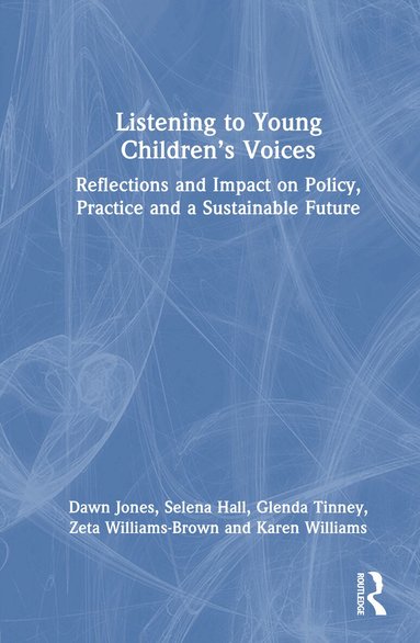 Dawn Jones, Selena Hall, Glenda Tinney, Zeta Williams-Brown, Karen Williams - Listening to Young Children’s Voices, Inbunden