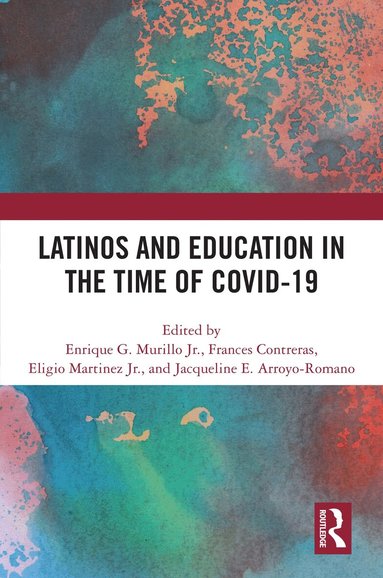 Enrique G. Murillo Jr., Frances Contreras, Eligio Martinez Jr., Jacqueline E. Arroyo-Romano - Latinos and Education in the time of COVID-19, Inbunden