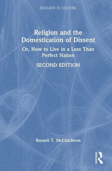 Russell T. McCutcheon - Religion and the Domestication of Dissent, Inbunden