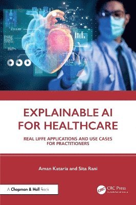 Aman Kataria, Sita Rani, Aman (CSIR-Central Scientific Instruments Organization) Kataria, Ludhiana) Rani, Sita (GNDEC - Explainable AI for Healthcare, Häftad