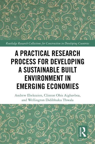Andrew Ebekozien, Clinton Ohis Aigbavboa, Wellington Didibhuku Thwala - Practical Research Process for Developing a Sustainable Built Environment in Emerging Economies, Inbunden
