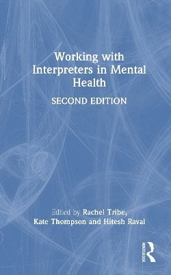 Rachel Tribe, Kate Thompson, Hitesh Raval - Working with Interpreters in Mental Health, Inbunden