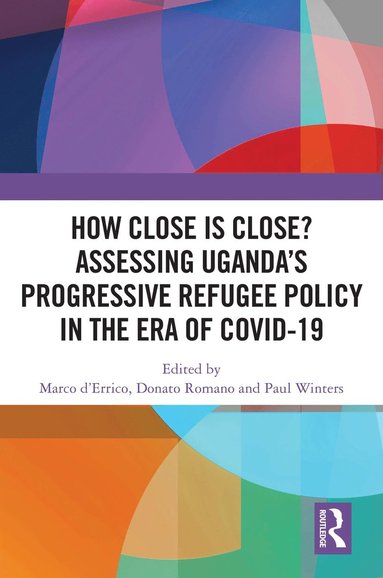 bokomslag How Close is Close? Assessing Ugandas Progressive Refugee Policy in the Era of COVID-19