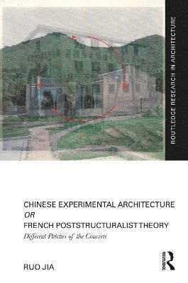 bokomslag Chinese Experimental Architecture Or French Poststructuralist Theory
