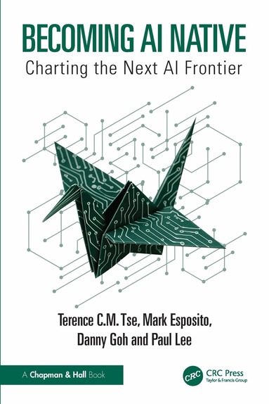 Terence C.M. Tse, Mark Esposito, Danny Goh, Paul Lee - Becoming AI Native, Häftad