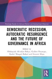 bokomslag Democratic Recession, Autocratic Resurgence and The Future of Governance in Africa