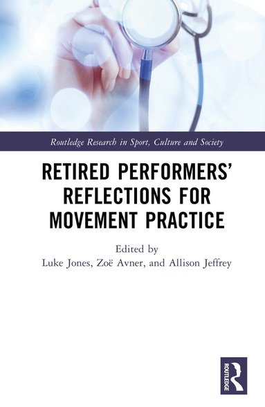 Luke Jones, Zoë Avner, Allison Jeffrey - Retired Performers’ Reflections for Movement Practice, Inbunden