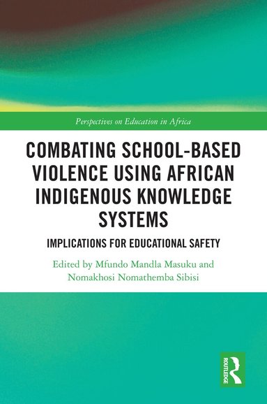 Mfundo Mandla Masuku, Nomakhosi Nomathemba Sibisi - Combating School-Based Violence Using African Indigenous Knowledge Systems, Inbunden