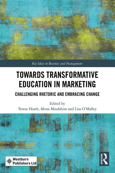 Teresa Heath, Mona Moufahim, Lisa O’Malley - Towards Transformative Education in Marketing, Inbunden