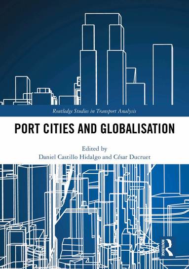 Daniel Castillo Hidalgo, César Ducruet - Port Cities and Globalisation, Inbunden