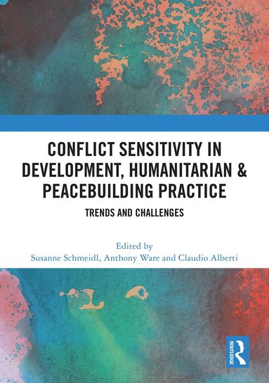 Susanne Schmeidl, Anthony Ware, Claudio Alberti - Conflict Sensitivity in Development, Humanitarian & Peacebuilding Practice, Inbunden