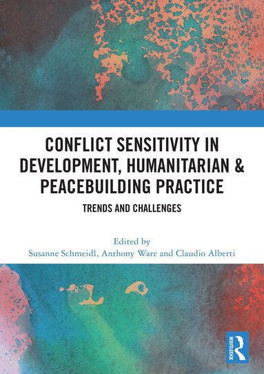 Susanne Schmeidl, Anthony Ware, Claudio Alberti - Conflict Sensitivity in Development, Humanitarian & Peacebuilding Practice, Häftad