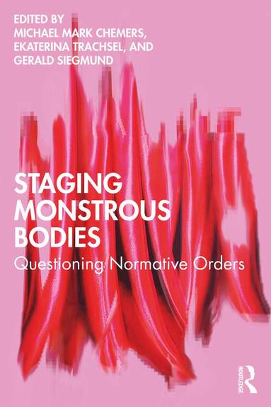 Michael Mark Chemers, Ekaterina Trachsel, Gerald Siegmund - Staging Monstrous Bodies, Häftad