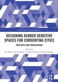 bokomslag Designing Gender Sensitive Spaces for Consenting Cities