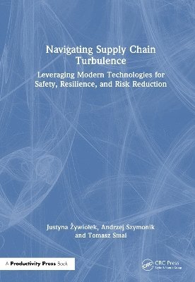 Justyna Żywiołek, Andrzej Szymonik, Tomasz Smal, Justyna (Czestochowa University Of Technology) Zywiolek, Justyna &#379;ywiolek, Justyna Zywiolek, Justyna ¿Ywio¿Ek - Navigating Supply Chain Turbulence, Inbunden