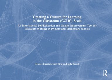 Denise Kingston, Iram Siraj, Judy Barrett - Creating a Culture for Learning in the Classroom (CCLiC) Scale, Inbunden