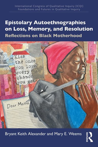 Bryant Keith Alexander, Mary E. Weems - Epistolary Autoethnographies on Loss, Memory, and Resolution, Häftad