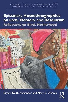 Bryant Keith Alexander, Mary E. Weems - Epistolary Autoethnographies on Loss, Memory, and Resolution, Häftad